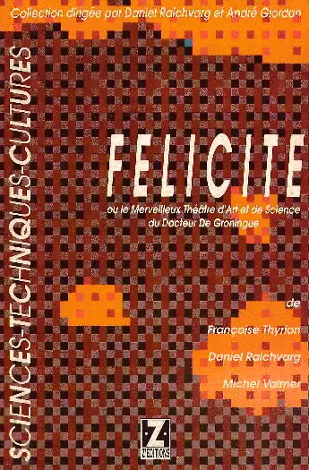 FELICITE OU LE MERVEILLEUX THEATRE D'ART ET DE SCIENCE DU DOCTEUR DE GRONINGUE
