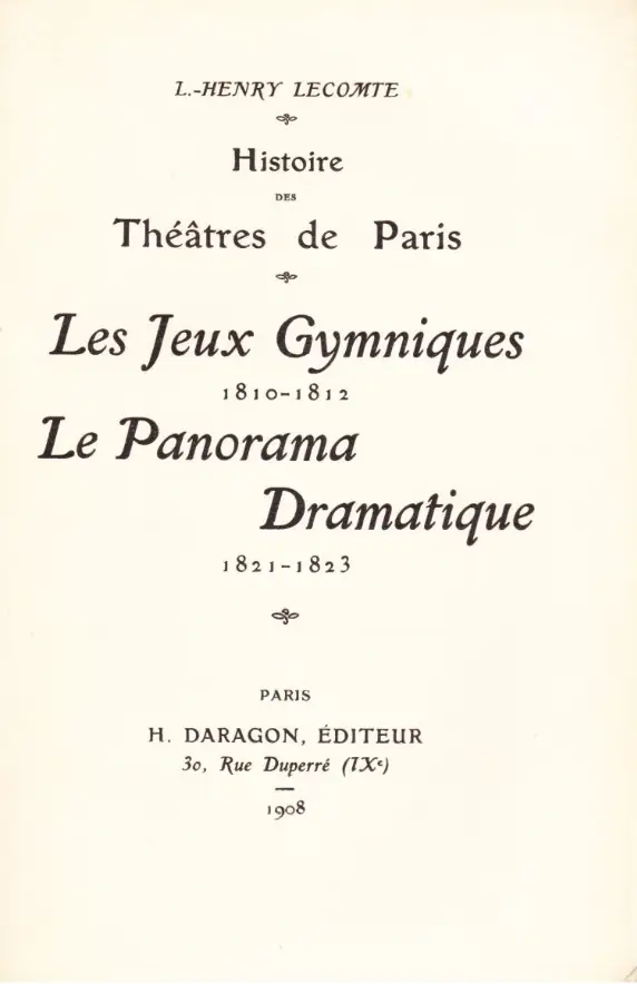 HISTOIRE DES THÉÂTRES DE PARIS. LES JEUX GYMNIQUES 1810-1812. LE PANORAMA DRAMATIQUE 1821-1823 (L.-Henry LECOMTE)